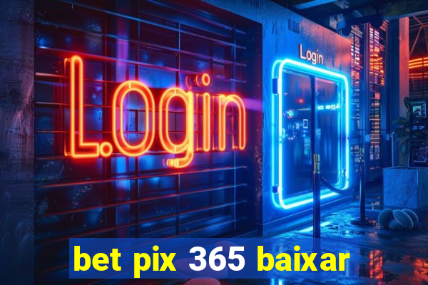 bet pix 365 baixar