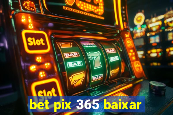 bet pix 365 baixar