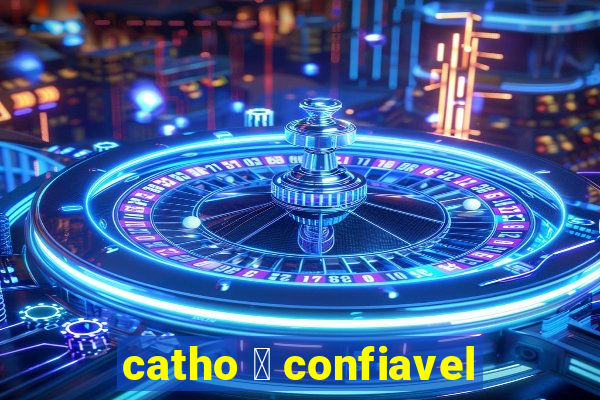 catho 茅 confiavel