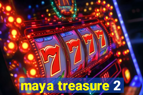 maya treasure 2