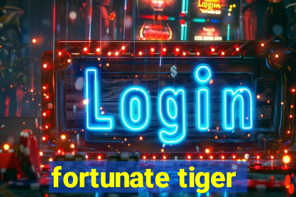 fortunate tiger