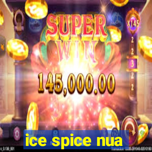 ice spice nua