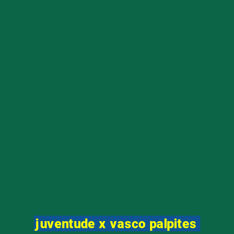 juventude x vasco palpites