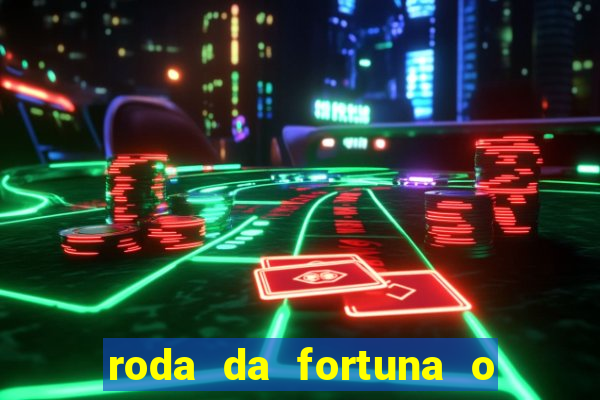 roda da fortuna o que ele sente por mim