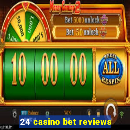 24 casino bet reviews