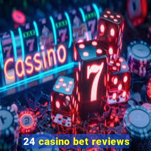 24 casino bet reviews