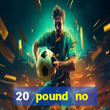 20 pound no deposit casino