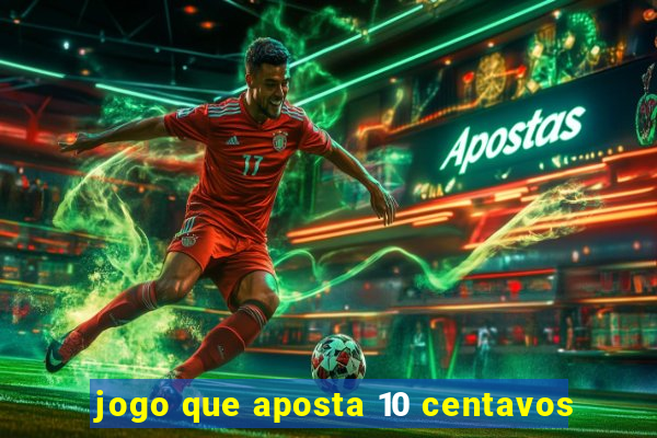 jogo que aposta 10 centavos