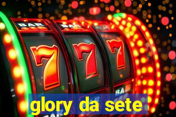 glory da sete