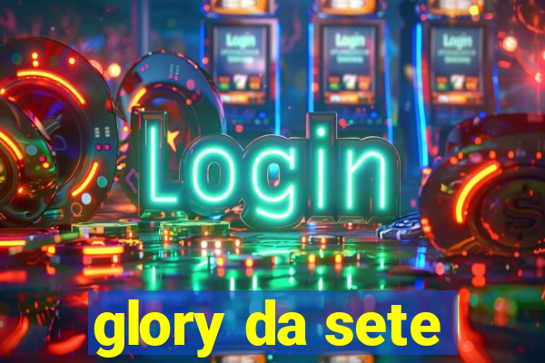 glory da sete