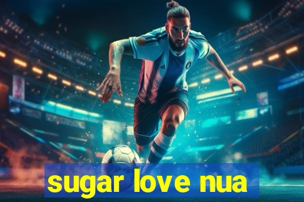 sugar love nua