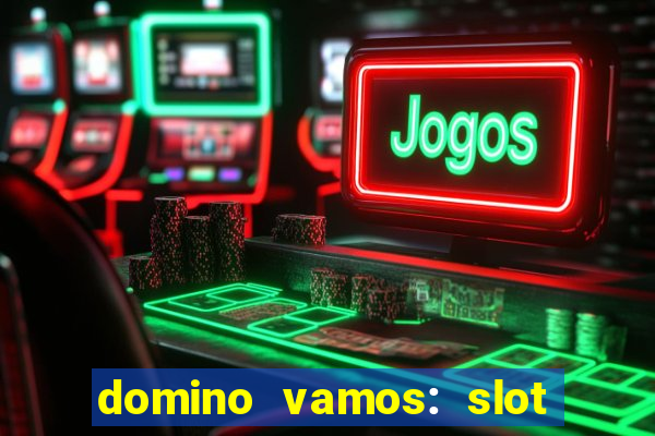 domino vamos: slot crash póker