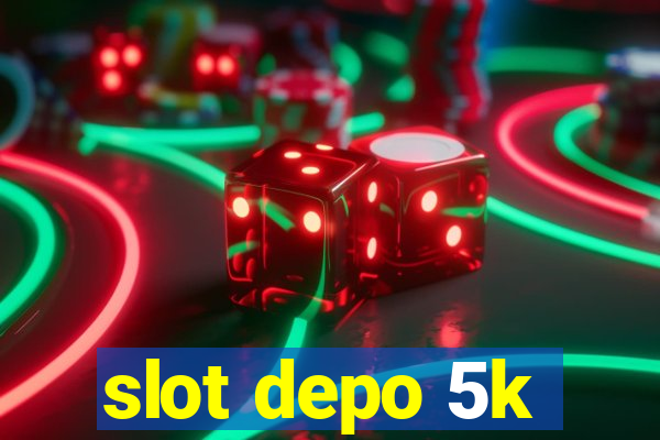 slot depo 5k