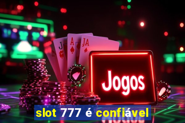 slot 777 é confiável