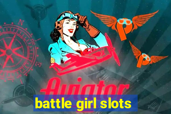 battle girl slots