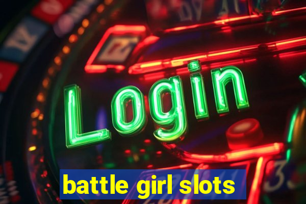 battle girl slots