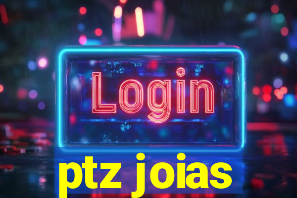 ptz joias