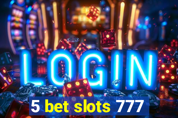 5 bet slots 777