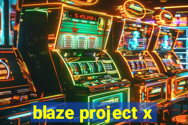 blaze project x