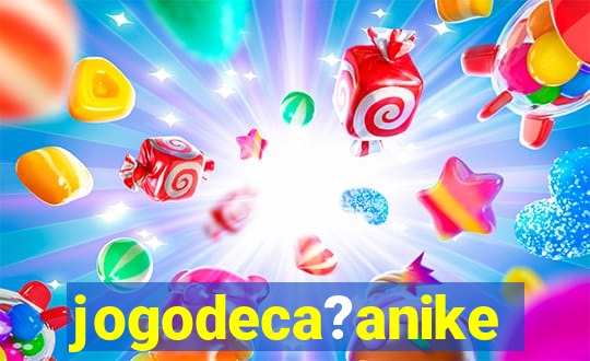 jogodeca?anike