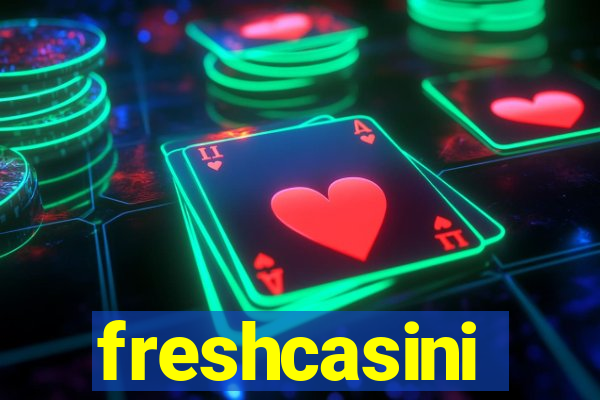 freshcasini