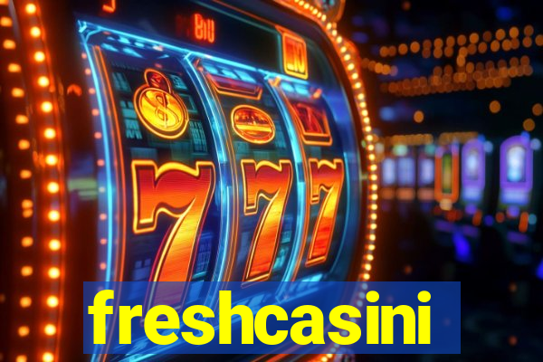 freshcasini