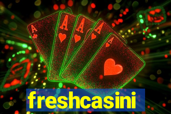 freshcasini