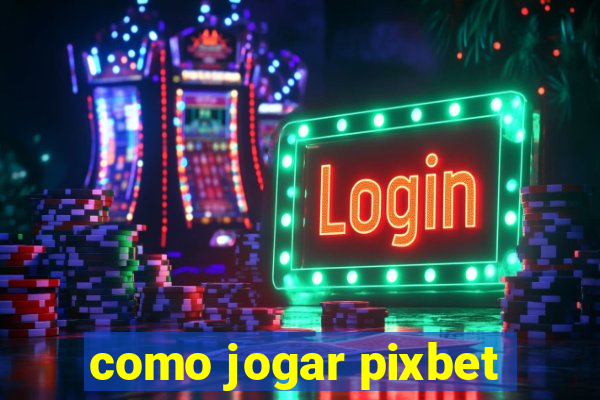 como jogar pixbet