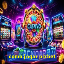 como jogar pixbet