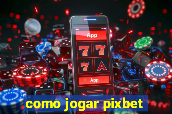 como jogar pixbet