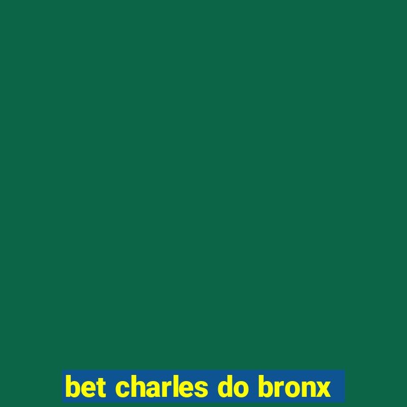 bet charles do bronx