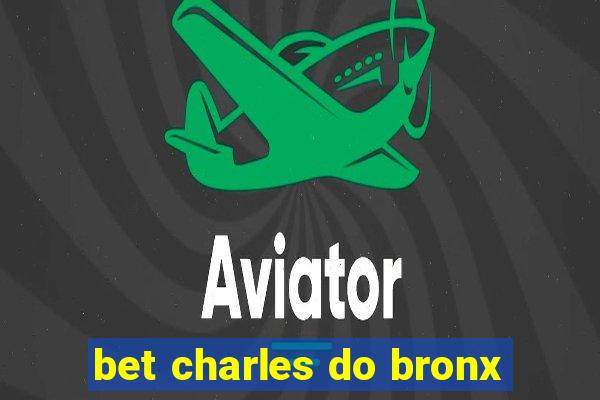 bet charles do bronx