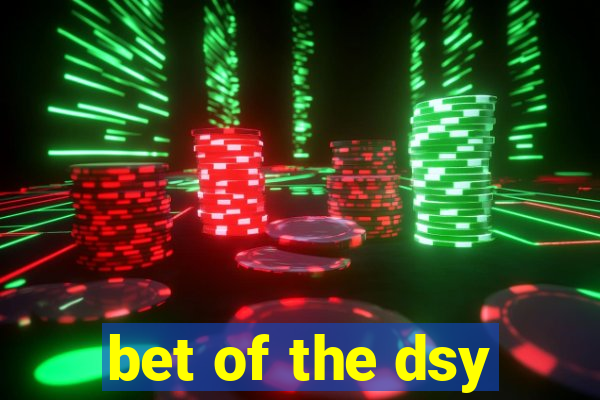 bet of the dsy