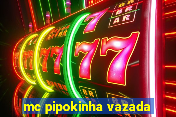 mc pipokinha vazada