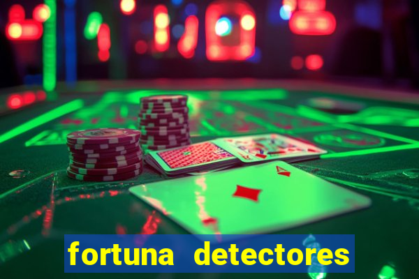 fortuna detectores de metal