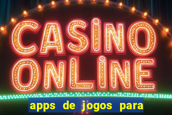 apps de jogos para ganhar dinheiro de verdade