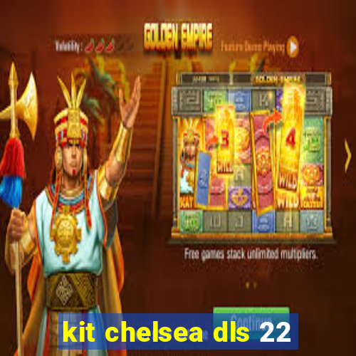 kit chelsea dls 22