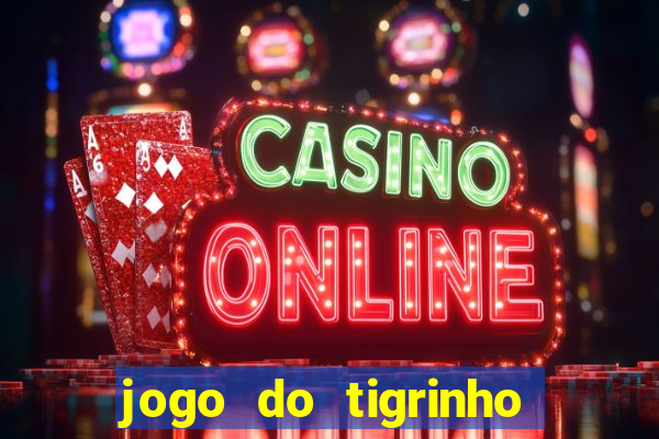 jogo do tigrinho é verdadeiro