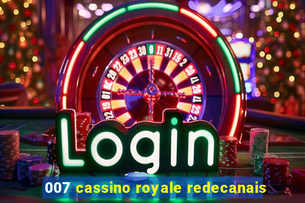 007 cassino royale redecanais