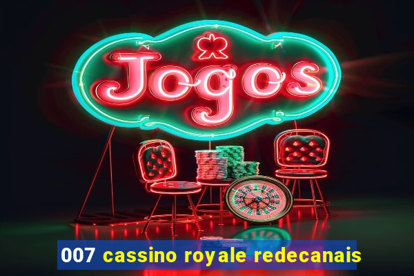 007 cassino royale redecanais