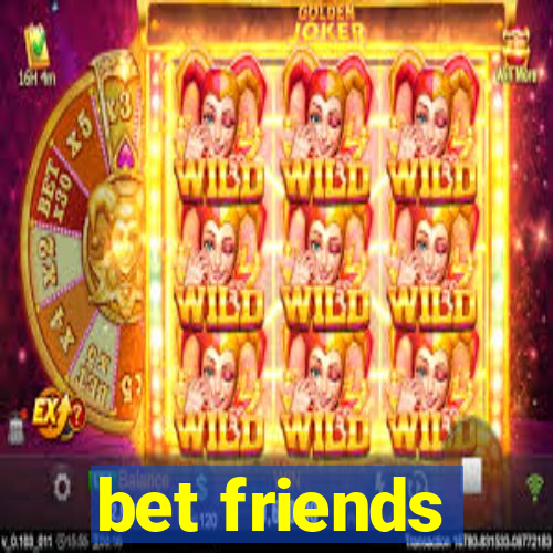 bet friends