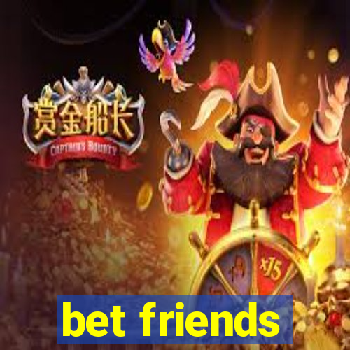 bet friends