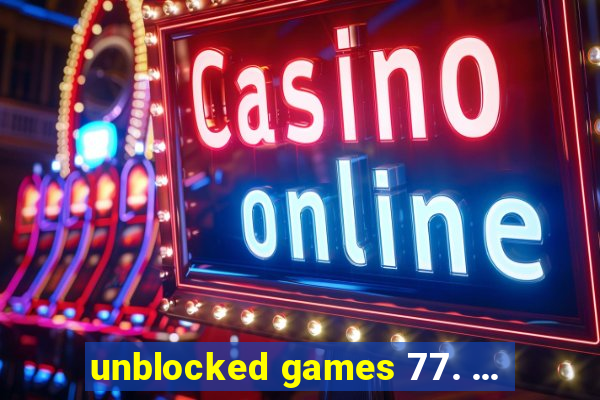 unblocked games 77. ...