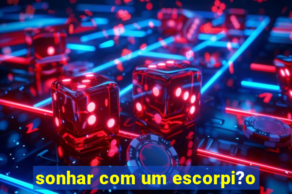 sonhar com um escorpi?o