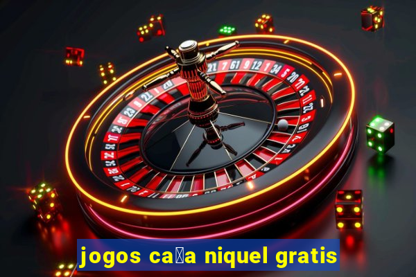 jogos ca莽a niquel gratis