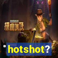 hotshot?