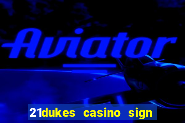 21dukes casino sign up bonus