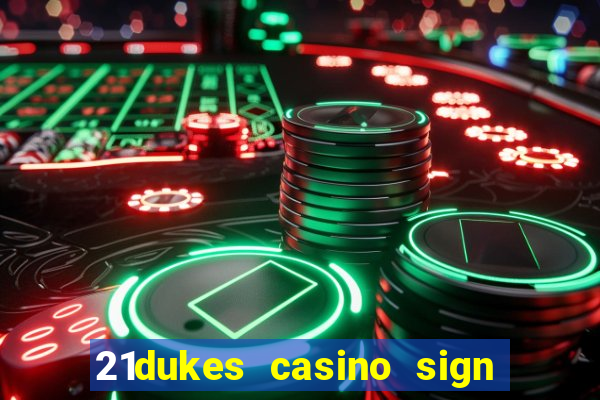 21dukes casino sign up bonus