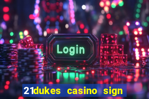 21dukes casino sign up bonus