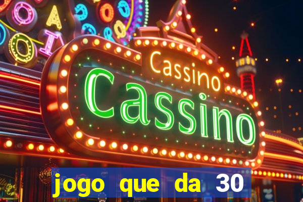 jogo que da 30 reais de bonus